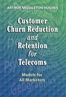Customer Churn Reduction and Retention for Telecoms: Models for All Marketers 1933199083 Book Cover