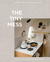 The Tiny Mess: Recipes and Stories from Small Kitchens 0399582738 Book Cover