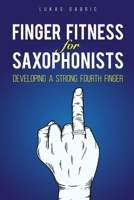 Finger Fitness for Saxophonists: Developing a Strong Fourth Finger B0CSDTMX3M Book Cover