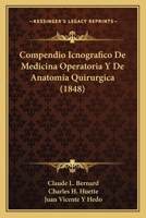 Compendio Icnografico De Medicina Operatoria Y De Anatomia Quirurgica (1848) 1160345244 Book Cover