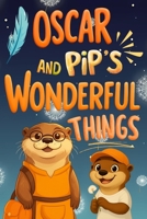 OSCAR AND PIP'S WONDERFUL THINGS: A Heartwarming Father Son Story About Sharing, Kindness, and the Magic of Small Things: A Beautifully Illustrated ... Joy in Life's Simple Moments Ages 5 to 12 B0FWX3XKFG Book Cover