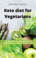 Keto Diet for Vegetarians: The Best Keto Diet for Vegetarians to Burn Fat and Lose 20 Pounds in 15 Days with Delicious Recipes 1914393007 Book Cover