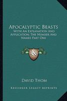 Apocalyptic Beasts: With An Explanation And Application; The Number And Names Part One 116298127X Book Cover