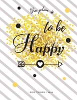 The Plan is To Be Happy Girl Things - 2021: Calendar View Spreads with Inspirational Cover - Day-to-Day Planning - Featuring Dated Daily & Monthly Spreads, Mini-Months & Checklists - Organizer for a M 0478990472 Book Cover