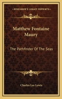 Matthew Fontaine Maury, the pathfinder of the seas, 1432516930 Book Cover