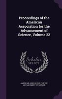 Proceedings Of The American Association For The Advancement Of Science, Volume 22... 1143850076 Book Cover