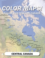 Color Maps! Towns and Cities of Canada: Central Canada B0C2RH7J49 Book Cover