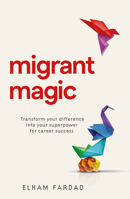 Migrant Magic: Transform your difference into your superpower for career success 1788605640 Book Cover