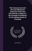 The Common Law And The Case Method In American University Law Schools: A Report To The Carnegie Foundation For The Advancement Of Teaching 1016628730 Book Cover