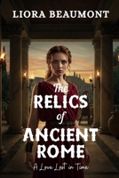 The Relics of Ancient Rome: A Love Lost in Time B0FPQXDYYW Book Cover