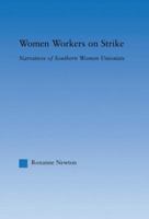 Women Workers on Strike: Narratives of Souther Women Unionists (Studies in American Popular History and Culture) 0415981476 Book Cover