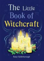 The Little Book of Witchcraft: Explore the ancient practice of natural magic and daily ritual 1856753956 Book Cover