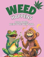 WEED HAPPENS! Disclaimer: Keine Tüte? Kein Sinn!: Das ultimative Geschenk für Cannabis-Fans! Lustige Geschichten und Rätsel für mehr Spass auf Wolke ... Weed, Marihuana, Marijuana (German Edition) B0DSGD5QFG Book Cover