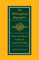 The Philosophical Biographer: Doubt and Dialectic in Johnson's Lives of the Poets 0820333743 Book Cover