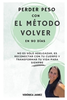 Perder peso con el método VOLVER en 90 días: No es sólo adelgazar es reconectar con tu cuerpo y transformar tu vida para siempre (Spanish Edition) B0FNWZ5M1F Book Cover
