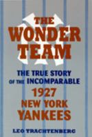 The Wonder Team: The True Story of the Incomparable 1927 New York Yankees (Sports and Culture Series) 0879726784 Book Cover