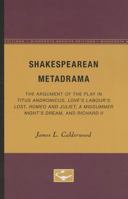 Shakespearean Metadrama; The Argument of the Play in Titus Andronicus, Love's Labour's Lost, Romeo and Juliet, a Midsummer Night's Dream, and Richard: ... a Midsummer Night's Dream, and Richard II 0816657173 Book Cover