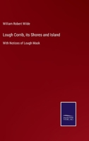 Lough Corrib, its Shores and Island: With Notices of Lough Mask 3752522119 Book Cover