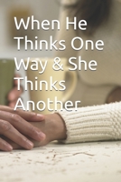 When he thinks one way and she thinks another way B0FDGTC9RC Book Cover