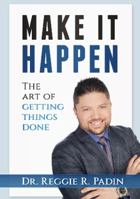 Make It Happen! : The Art of Getting Things Done 0998641413 Book Cover
