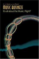 Music Business: It's all about the Music. Right? 0595336167 Book Cover