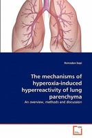 The mechanisms of hyperoxia-induced hyperreactivity of lung parenchyma: An overview, methods and discussion 3639330471 Book Cover