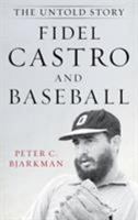 Fidel Castro and Baseball: The Untold Story 153811030X Book Cover