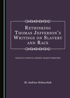 Rethinking Thomas Jefferson� (Tm)S Writings on Slavery and Race: � Oe[god� (Tm)S] Justice Cannot Sleep Forever� 1527544486 Book Cover