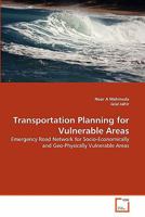 Transportation Planning for Vulnerable Areas: Emergency Road Network for Socio-Economically and Geo-Physically Vulnerable Areas 3639346793 Book Cover