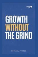 Growth Without The Grind B0G3P8Y7W5 Book Cover