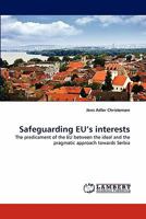 Safeguarding EU's interests: The predicament of the EU between the ideal and the pragmatic approach towards Serbia 3844316418 Book Cover