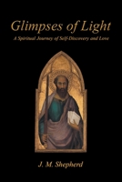 Glimpses of Light: A Spiritual Journey of Self-Discovery and Love 1640284079 Book Cover