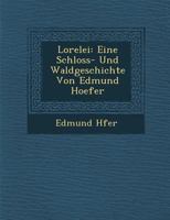 Lorelei: Eine Schloss- und Waldgeschichte von Edmund Hoefer 1249945461 Book Cover
