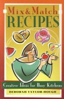 Mix and Match Recipes: Creative Recipes for Busy Kitchens 0692429670 Book Cover