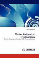 Matter Antimatter Fluctuations: Search, discovery and analysis of Bs flavor oscillations 384337693X Book Cover