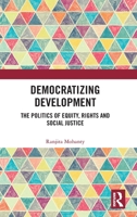 Democratizing Development: The Politics of Equity, Rights and Social Justice 1041044542 Book Cover