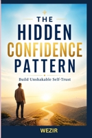 THE CONFIDENCE PATTERN: Build Unshakable Self-Belief B0HCKSNZ92 Book Cover