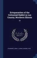 Ectoparasites of the Cottontail Rabbit in Lee County, Northern Illinois: 38 1377070115 Book Cover