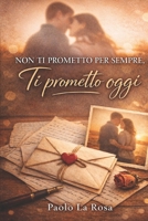 Non ti prometto per sempre: ti prometto oggi (Italian Edition) B0GKPM47X9 Book Cover
