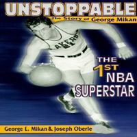 Unstoppable: The Story of George Mikan, the First Nba Superstar 1570281327 Book Cover