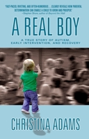 A Real Boy: A True Story of Autism, Early Intervention, and Recovery 0425202437 Book Cover