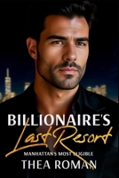 Billionaire's Last Resort: (Manhattan's Most Eligible) an Enemies to Lovers Romance B0F4MYN3HH Book Cover