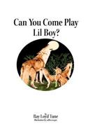 Can You Come Play Lil Boy? 1479701963 Book Cover