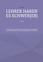 Lehrer haben es schwer(er) ...: Ein Schulleiter gibt den Blick hinter die Kulissen des Schulalltags frei und zudem gute Tipps für Schulleitungen und L 3756896897 Book Cover