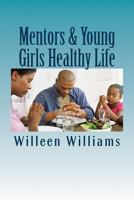 Mentors & Young Girls Healthy Life: Living, Eating, & Feeling Healthy 0998724122 Book Cover