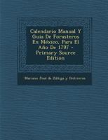 Calendario Manual Y Guia De Forasteros En México, Para El Año De 1797 1019321997 Book Cover