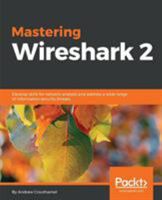 Mastering Wireshark 2: Develop skills for network analysis and address a wide range of information security threats 1788626524 Book Cover