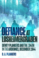 Defiance at Losheimergraben: Dewey Plankers and the 394th at the Ardennes, December 1944 1636245943 Book Cover