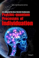 C. G. Jung and the Bose-Einstein Condensates: Psychic-quantum Processes of Individuation 6500098005 Book Cover