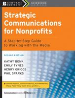The Jossey-Bass Guide to Strategic Communications for Nonprofits: A Step-by-Step Guide to Working with the Media to Generate Publicity, Enhance Fundraising, ... Bass Nonprofit & Public Management Seri 0787943738 Book Cover
